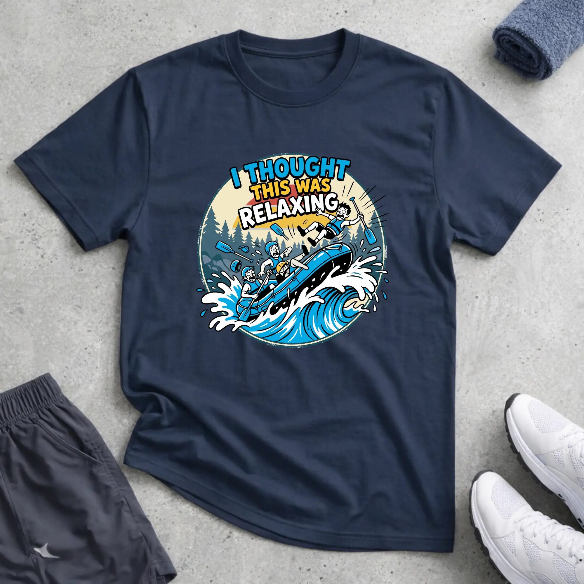 I Thought This Was Relaxed. Rafting T-Shirt Printify