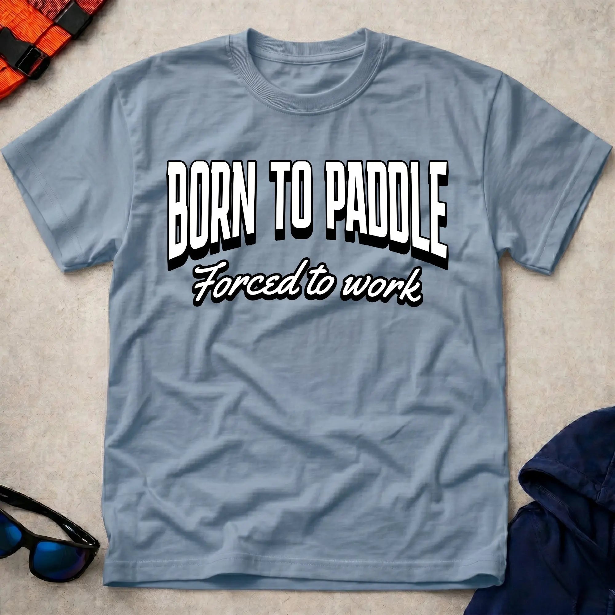 Light blue born to paddle forced to work funny paddling tee