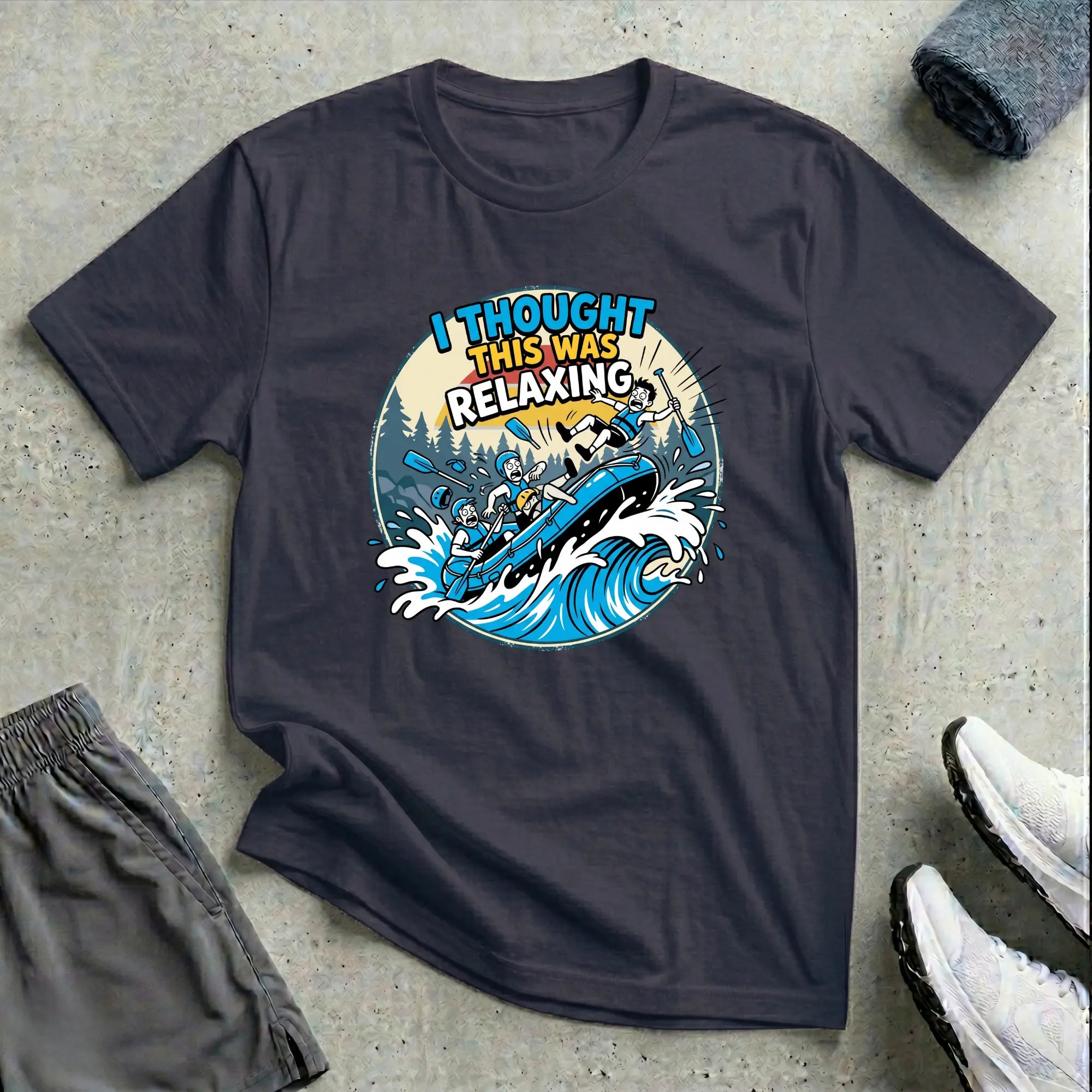 I Thought This Was Relaxed. Rafting T-Shirt Printify