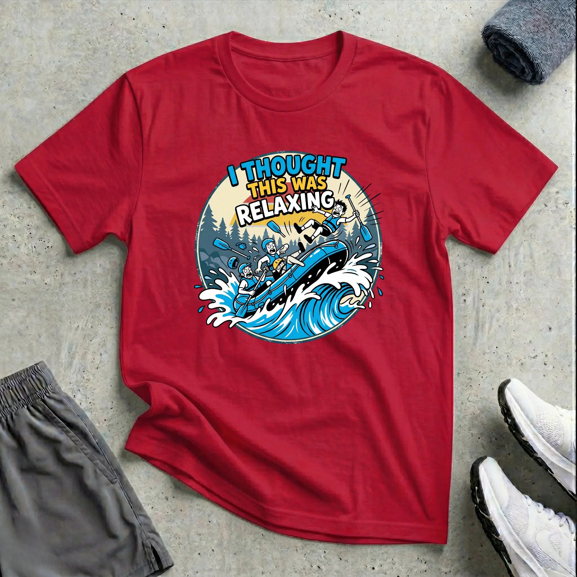 I Thought This Was Relaxed. Rafting T-Shirt Printify